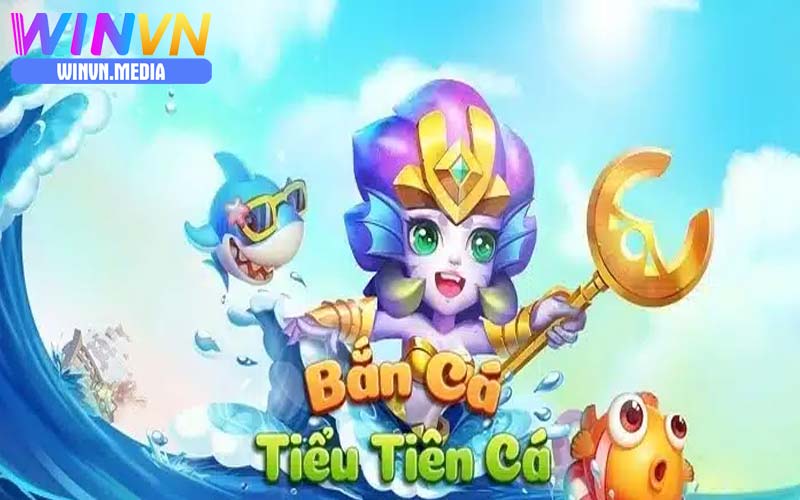 Bắn tiên cá nhà cái winvn