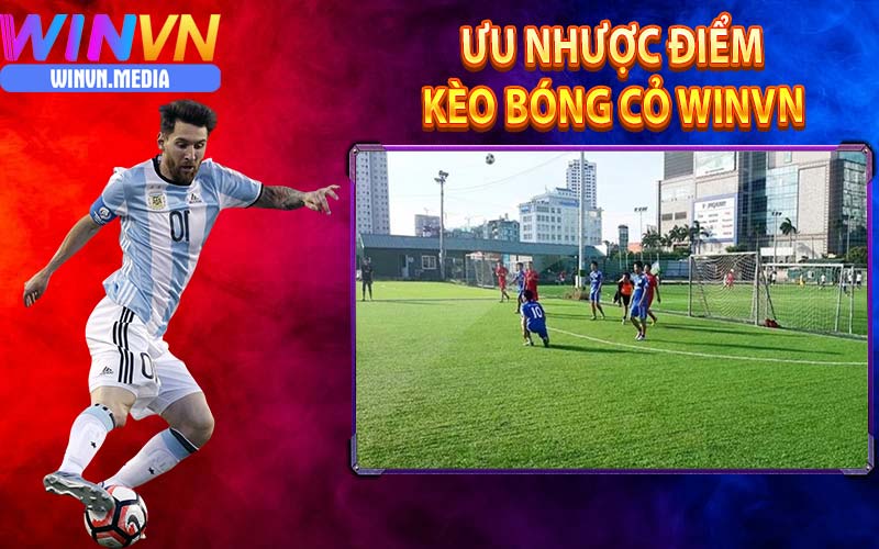 Kèo bóng cỏ nhà cái winvn có ưu nhược điểm gì