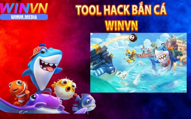 Tool hack bắn cá đổi thưởng winvn uy tín nhất 2024